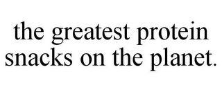 THE GREATEST PROTEIN SNACKS ON THE PLANET.