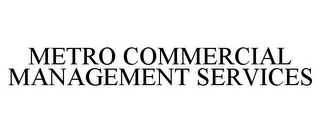 METRO COMMERCIAL MANAGEMENT SERVICES