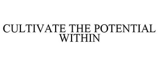 CULTIVATE THE POTENTIAL WITHIN