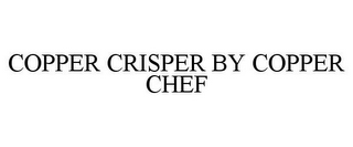 COPPER CRISPER BY COPPER CHEF