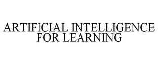 ARTIFICIAL INTELLIGENCE FOR LEARNING