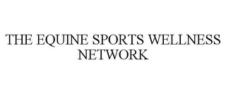 THE EQUINE SPORTS WELLNESS NETWORK