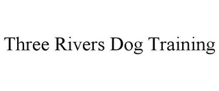 THREE RIVERS DOG TRAINING