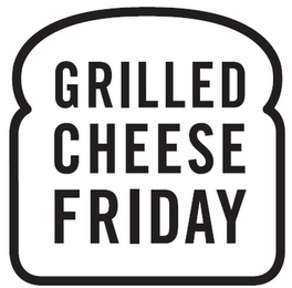 GRILLED CHEESE FRIDAY