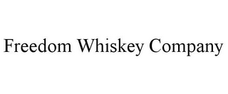 FREEDOM WHISKEY COMPANY