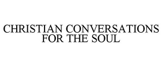 CHRISTIAN CONVERSATIONS FOR THE SOUL