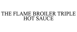 THE FLAME BROILER TRIPLE HOT SAUCE