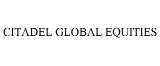 CITADEL GLOBAL EQUITIES