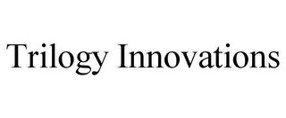 TRILOGY INNOVATIONS