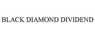 BLACK DIAMOND DIVIDEND