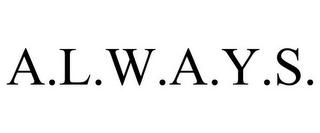 A.L.W.A.Y.S.