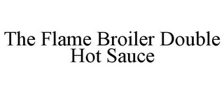 THE FLAME BROILER DOUBLE HOT SAUCE