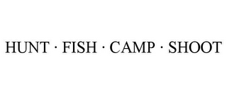 HUNT · FISH · CAMP · SHOOT