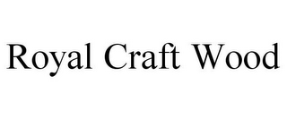 ROYAL CRAFT WOOD
