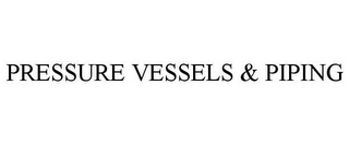 PRESSURE VESSELS & PIPING