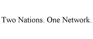 TWO NATIONS. ONE NETWORK.