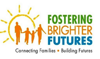 FOSTERING BRIGHTER FUTURES CONNECTING FAMILIES BUILDING FUTURES