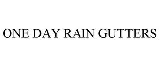 ONE DAY RAIN GUTTERS