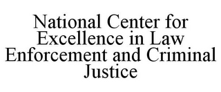 NATIONAL CENTER FOR EXCELLENCE IN LAW ENFORCEMENT AND CRIMINAL JUSTICE