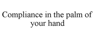 COMPLIANCE IN THE PALM OF YOUR HAND