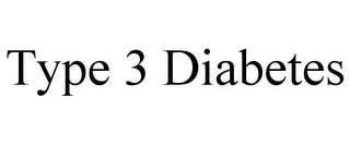 TYPE 3 DIABETES