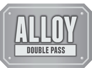 ALLOY DOUBLE PASS
