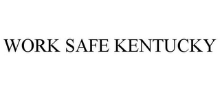 WORK SAFE KENTUCKY