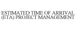 ESTIMATED TIME OF ARRIVAL (ETA) PROJECTMANAGEMENT