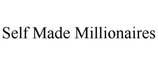 SELF MADE MILLIONAIRES