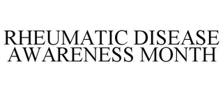 RHEUMATIC DISEASE AWARENESS MONTH