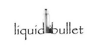 LIQUID BULLET