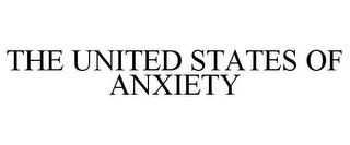 THE UNITED STATES OF ANXIETY