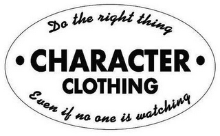 DO THE RIGHT THING CHARACTER CLOTHING EVEN IF NO ONE IS WATCHING