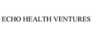 ECHO HEALTH VENTURES