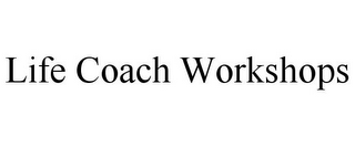 LIFE COACH WORKSHOPS