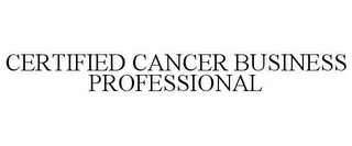 CERTIFIED CANCER BUSINESS PROFESSIONAL