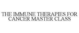 THE IMMUNE THERAPIES FOR CANCER MASTER CLASS