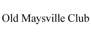 OLD MAYSVILLE CLUB