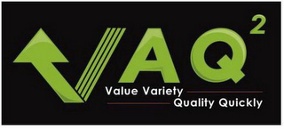VAQ² VALUE VARIETY QUALITY QUICKLY