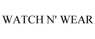 WATCH N' WEAR