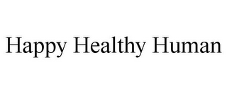 HAPPY HEALTHY HUMAN