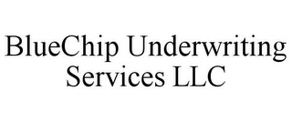 BLUECHIP UNDERWRITING SERVICES LLC