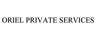 ORIEL PRIVATE SERVICES