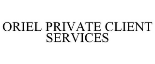 ORIEL PRIVATE CLIENT SERVICES