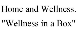 HOME AND WELLNESS. "WELLNESS IN A BOX"