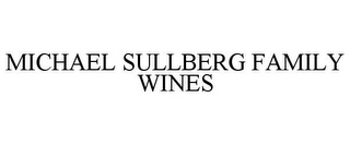 MICHAEL SULLBERG FAMILY WINES