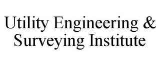 UTILITY ENGINEERING & SURVEYING INSTITUTE