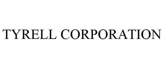 TYRELL CORPORATION