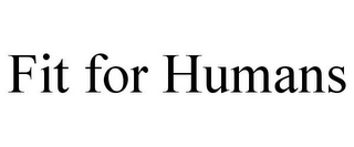 FIT FOR HUMANS