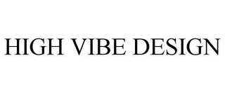 HIGH VIBE DESIGN